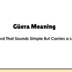 Güera Meaning — Word That Sounds Simple But Carries a Lot