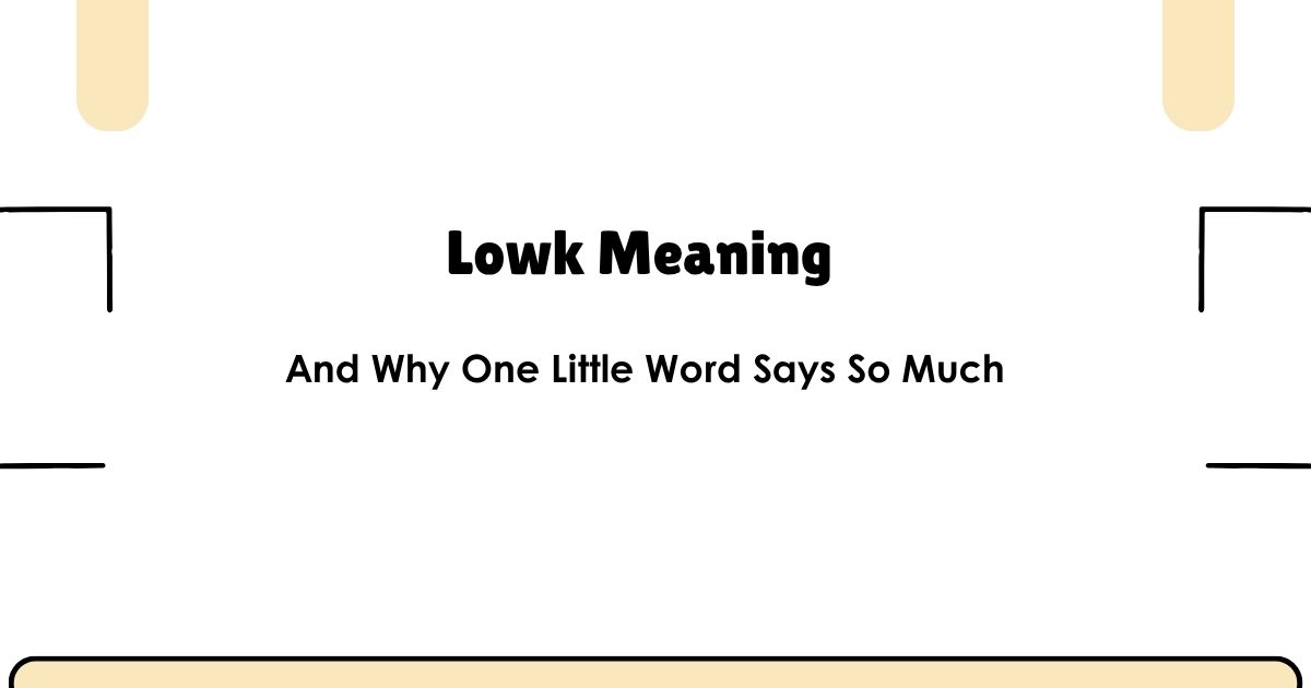 Lowk Meaning — And Why One Little Word Says So Much