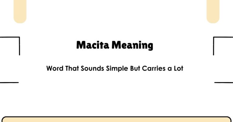 Macita Meaning — Word That Sounds Simple But Carries a Lot