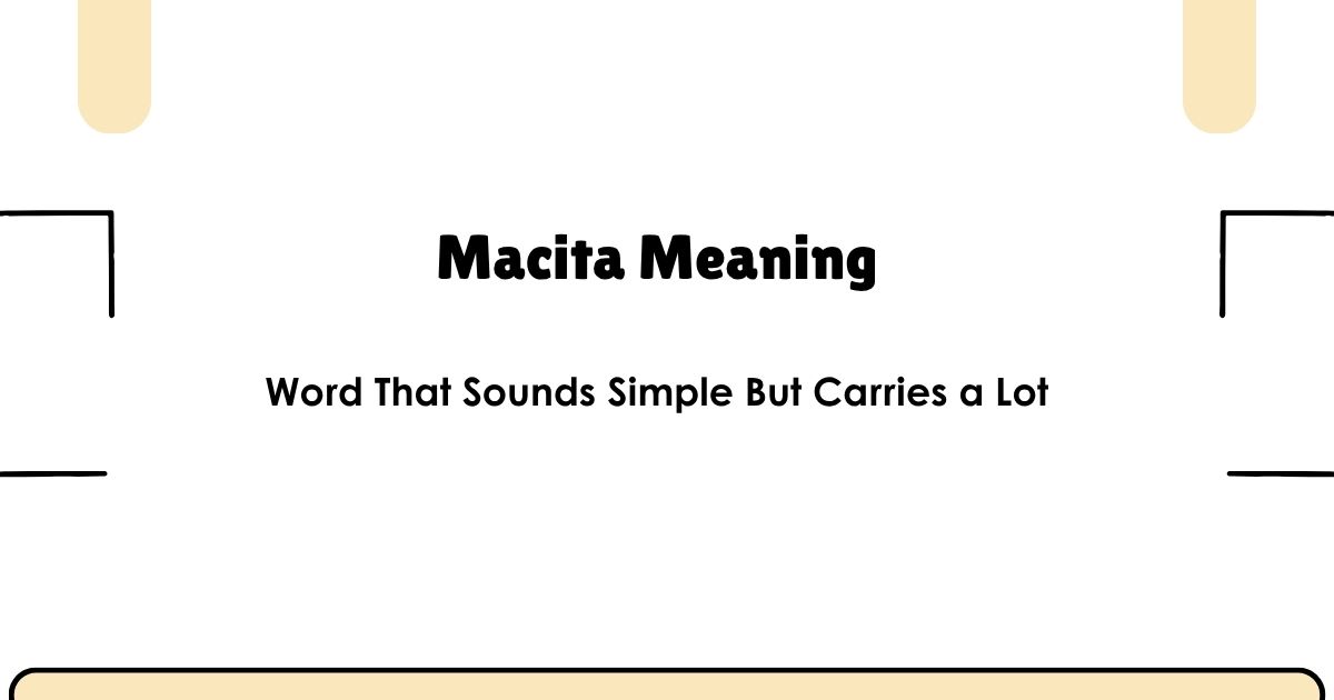 Macita Meaning — Word That Sounds Simple But Carries a Lot