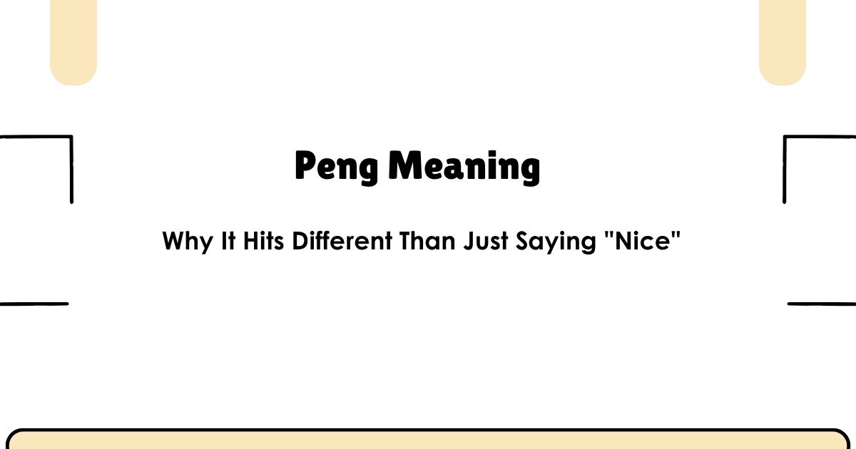 Peng Meaning - Why It Hits Different Than Just Saying "Nice"