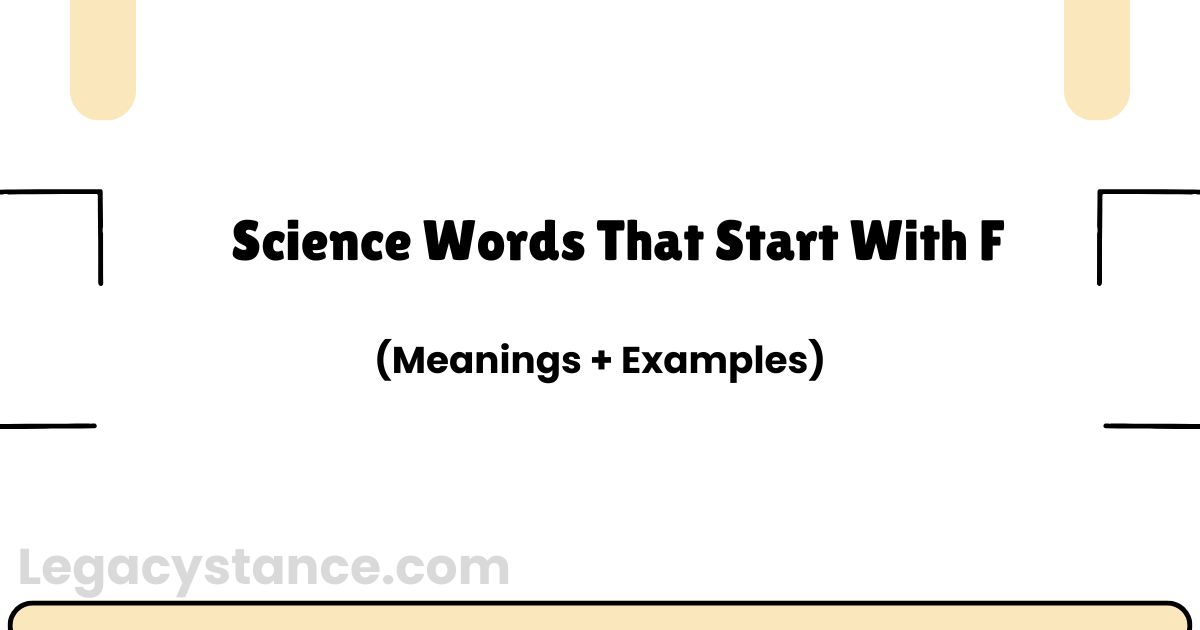 Science Words That Start With F (Meanings + Examples)