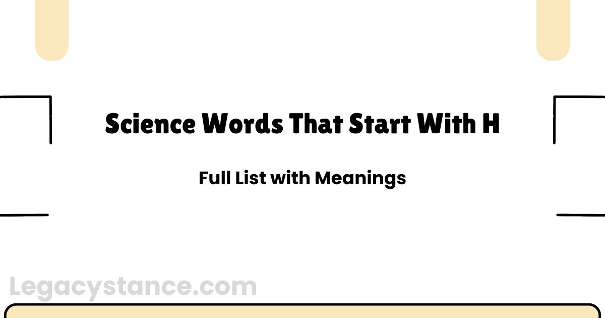 Science Words That Start With H | Full List with Meanings
