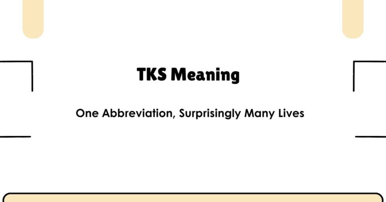 TKS Meaning — One Abbreviation, Surprisingly Many Lives