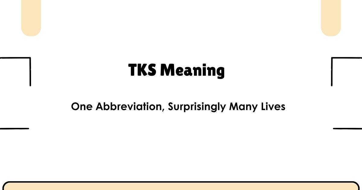 TKS Meaning — One Abbreviation, Surprisingly Many Lives