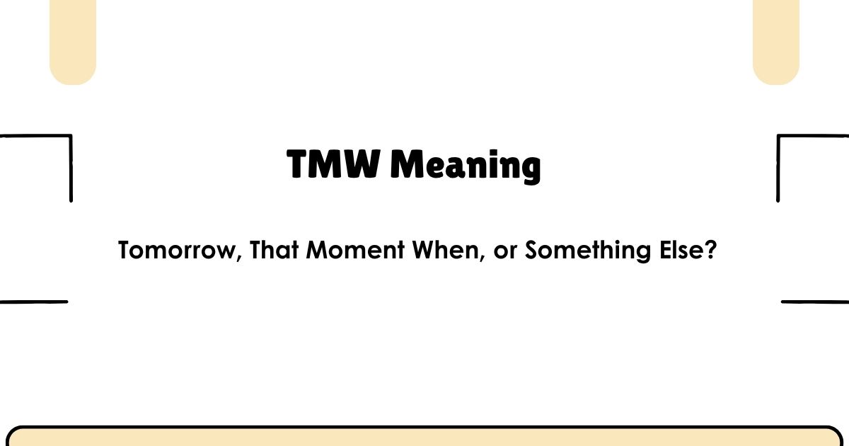 TMW Meaning — Tomorrow, That Moment When, or Something Else?