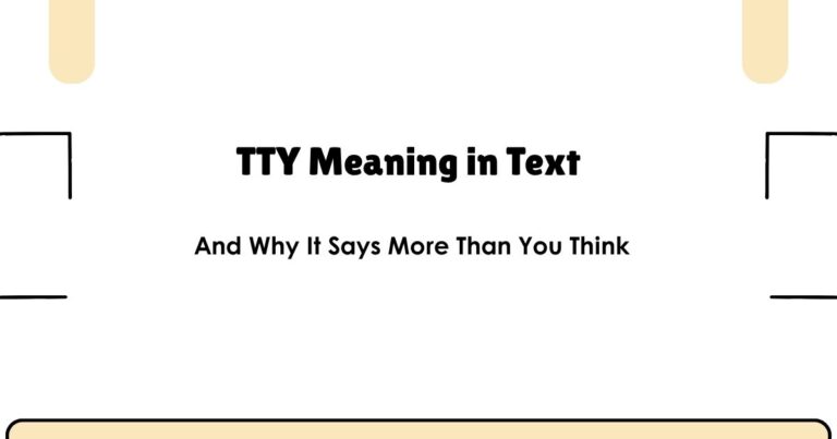 TTY Meaning in Text — And Why It Says More Than You Think