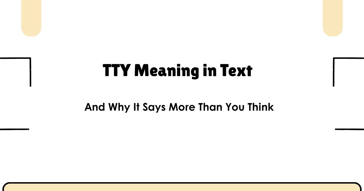 TTY Meaning in Text — And Why It Says More Than You Think