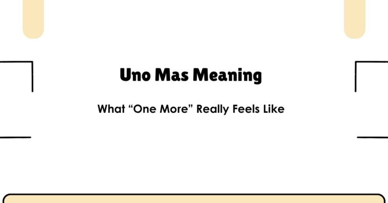 Uno Mas Meaning: What “One More” Really Feels Like