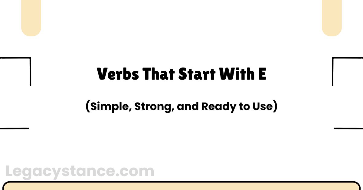 Verbs That Start With E (Simple, Strong, and Ready to Use)