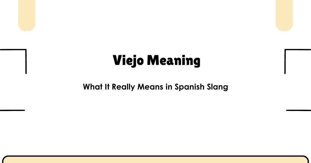 Viejo Meaning: What It Really Means in Spanish Slang