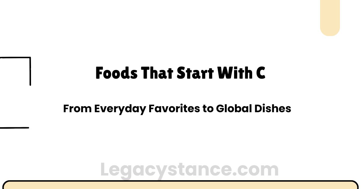 Foods That Start With C: From Everyday Favorites to Global Dishes