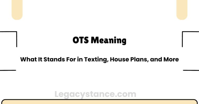 OTS Meaning: What It Stands For in Texting, House Plans, and More