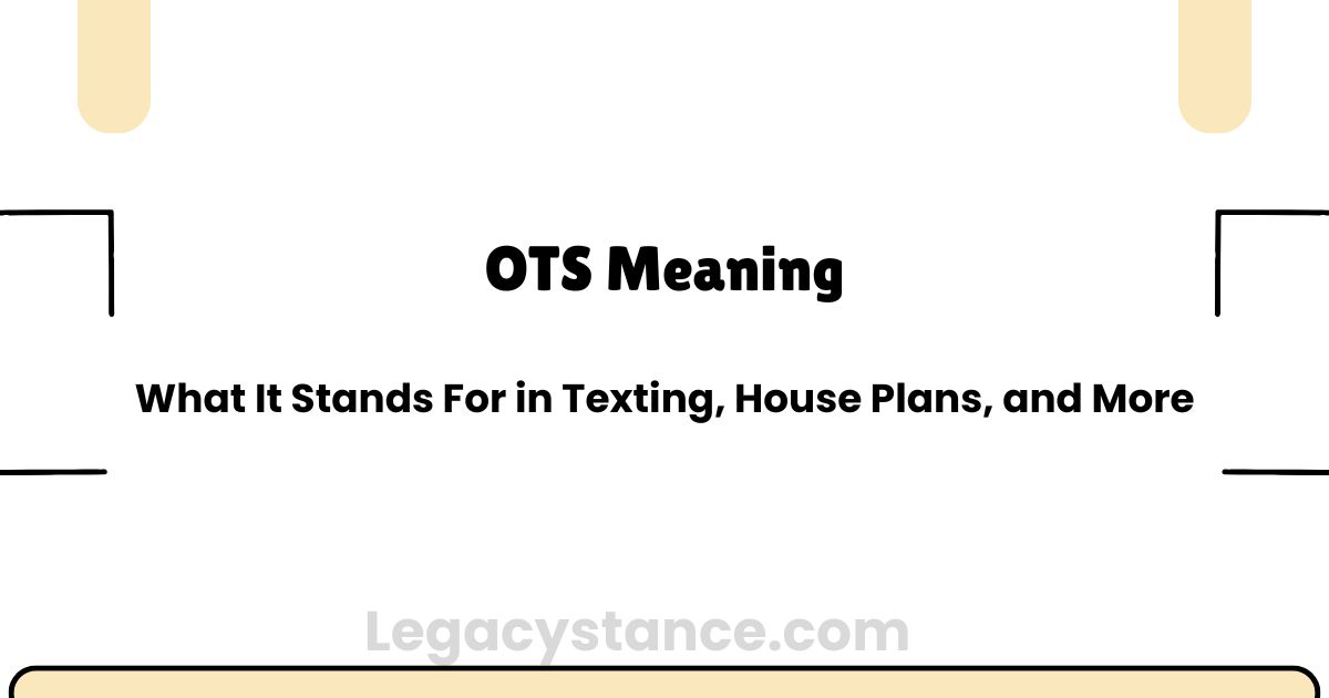 OTS Meaning: What It Stands For in Texting, House Plans, and More
