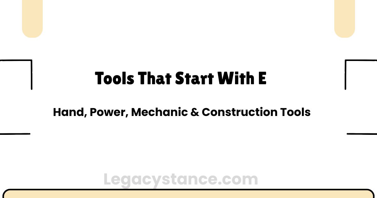 Tools That Start With E: Hand, Power, Mechanic & Construction Tools