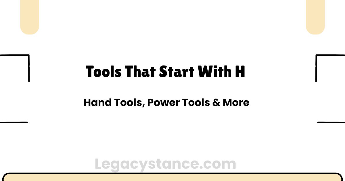 Tools That Start With H: Hand Tools, Power Tools & More