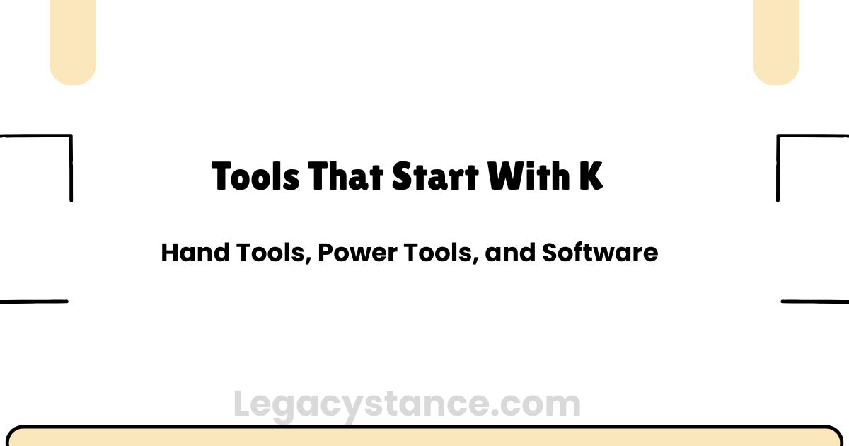 Tools That Start With K: Hand Tools, Power Tools, and Software
