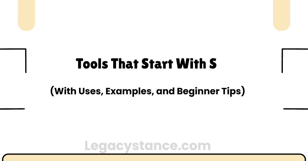 Tools That Start With S (With Uses, Examples, and Beginner Tips) 