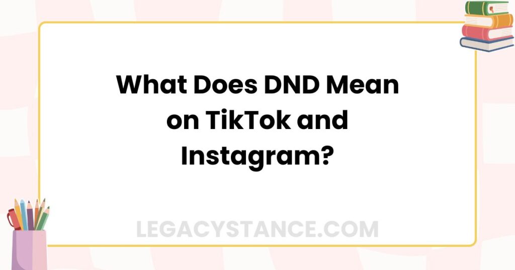 What Does DND Mean on TikTok and Instagram?