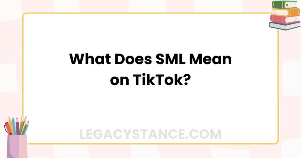What Does SML Mean on TikTok?