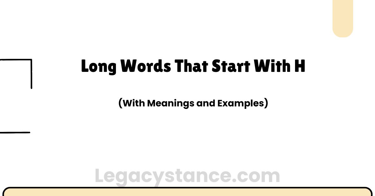 Long Words That Start With H: Meanings, Examples, and Guide
