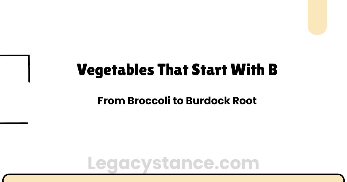 Vegetables That Start With B: From Broccoli to Burdock Root
