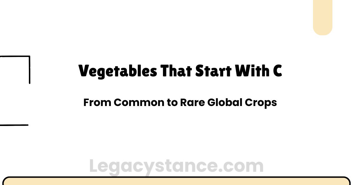 Vegetables That Start With C: From Common to Rare Global Crops