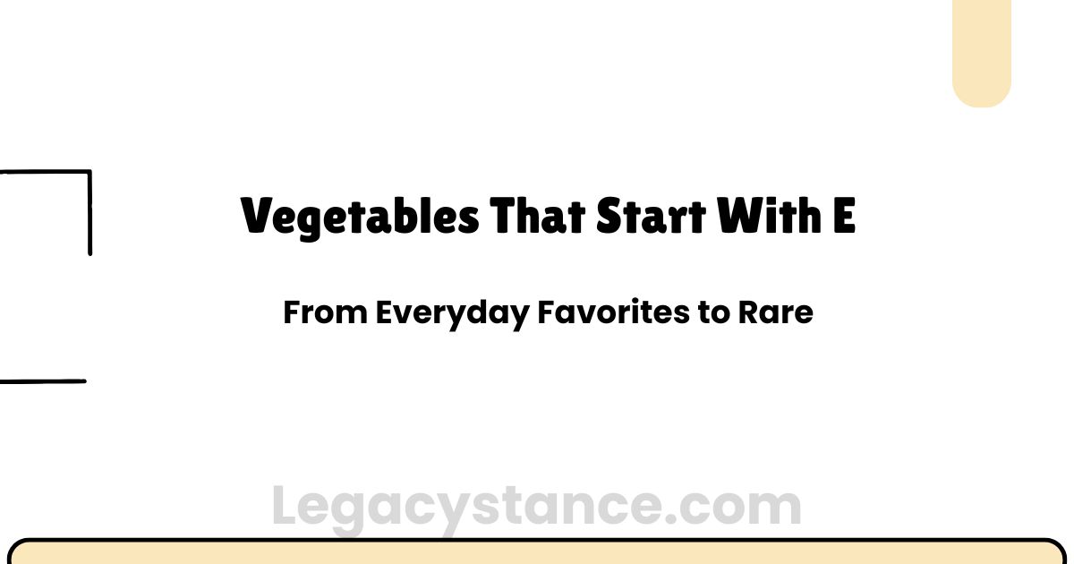 Vegetables That Start With E: From Everyday Favorites to Rare