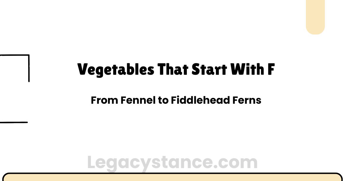 Vegetables That Start With F: From Fennel to Fiddlehead Ferns