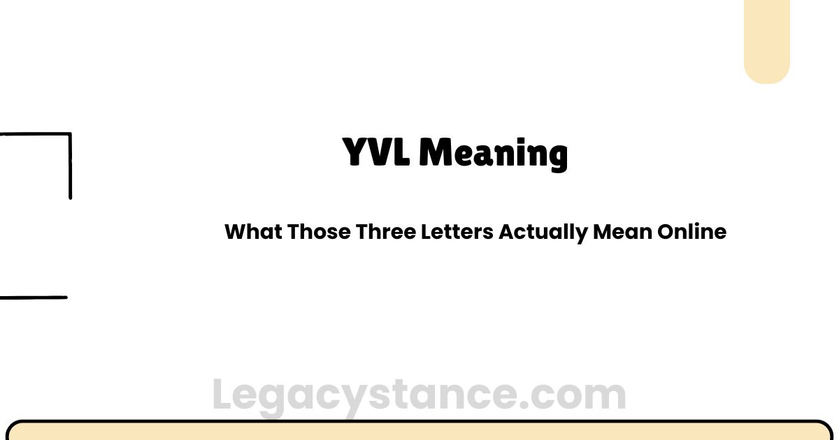 YVL Meaning: What Those Three Letters Actually Mean Online