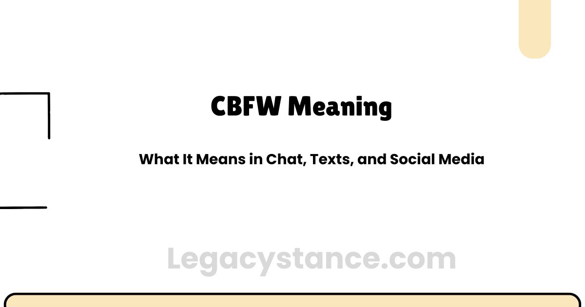 CBFW Meaning: What It Means in Chat, Texts, and Social Media