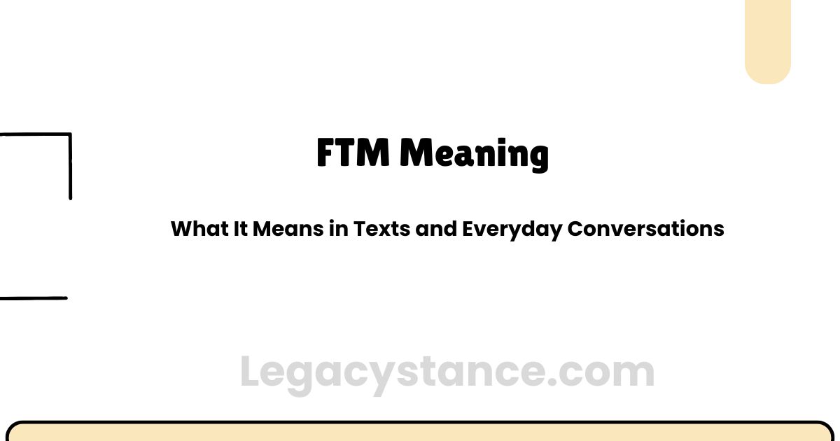 FTM Meaning: What It Means in Texts and Everyday Conversations