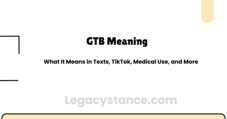GTB Meaning: What It Means in Texts, TikTok, Medical Use, and More