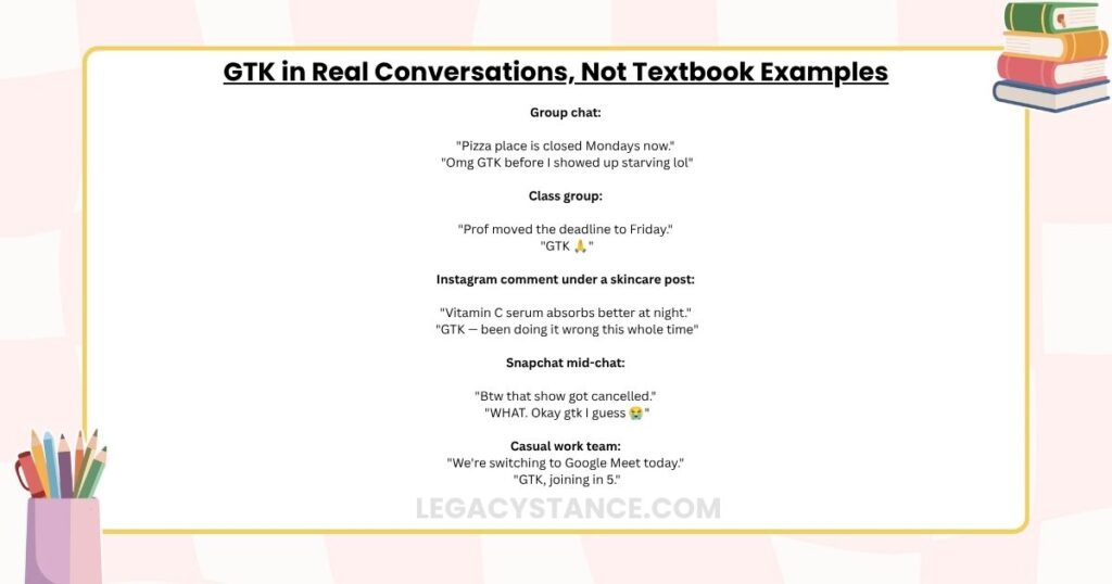 GTK in Real Conversations, Not Textbook Examples