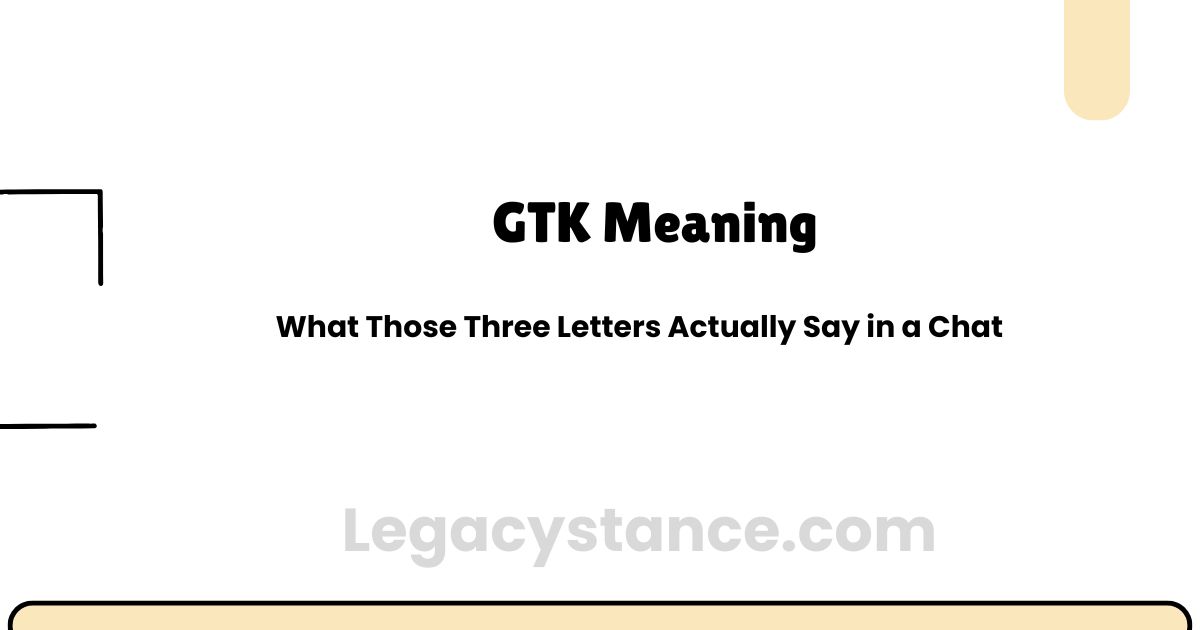 GTK Meaning — What Those Three Letters Actually Say in a Chat