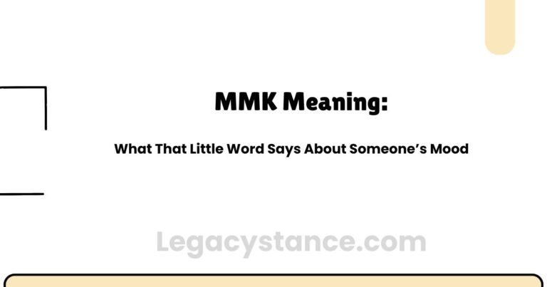 MMK Meaning: What That Little Word Says About Someone's Mood