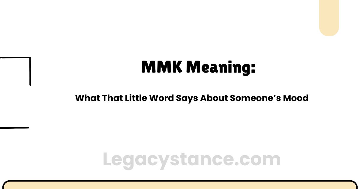 MMK Meaning: What That Little Word Says About Someone's Mood