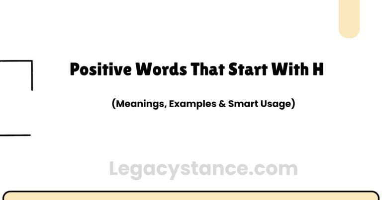Positive Words That Start With H (Meanings, Examples & Smart Usage)