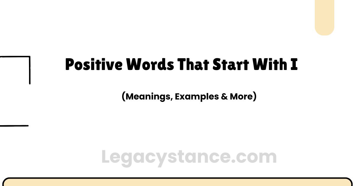 Positive Words That Start With I (Meanings, Examples & Uses)
