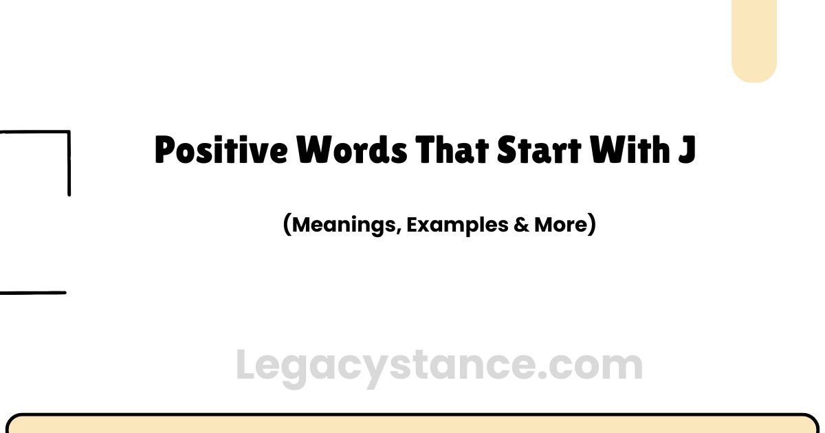 Positive Words That Start With J (With Meanings & Examples)