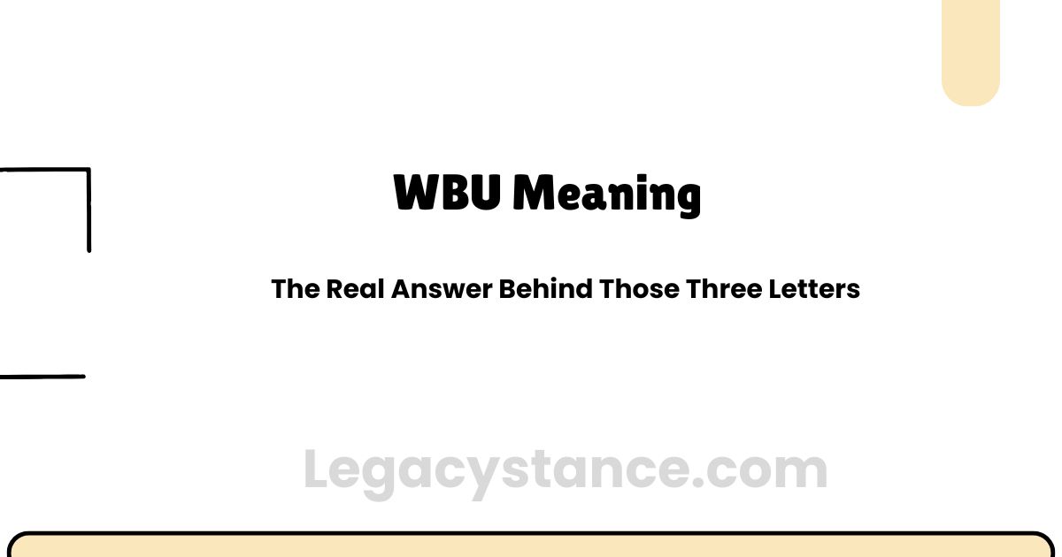 WBU Meaning: The Real Answer Behind Those Three Letters