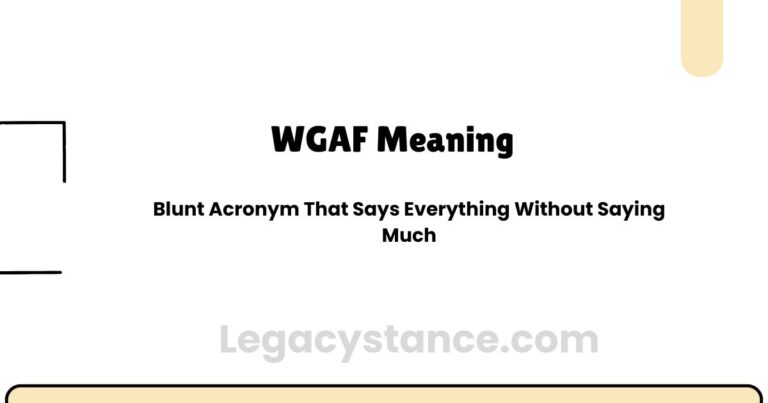 WGAF Meaning — Blunt Acronym That Says Everything Without Saying Much