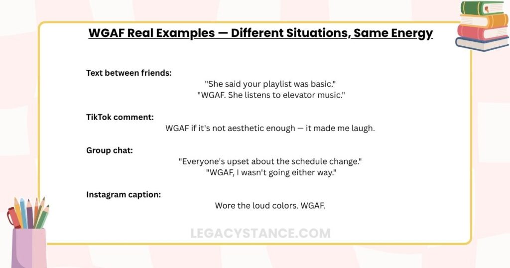 WGAF Real Examples — Different Situations, Same Energy