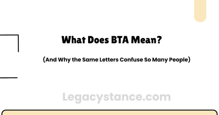 What Does BTA Mean? (And Why the Same Letters Confuse So Many People)