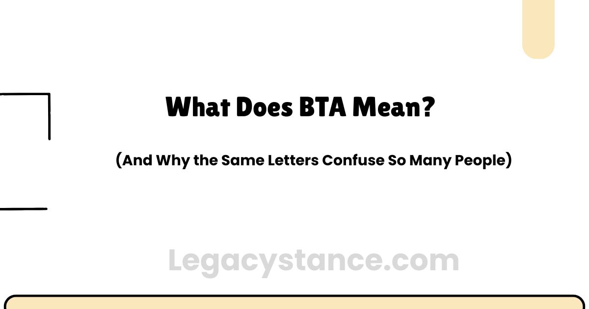 What Does BTA Mean? (And Why the Same Letters Confuse So Many People)