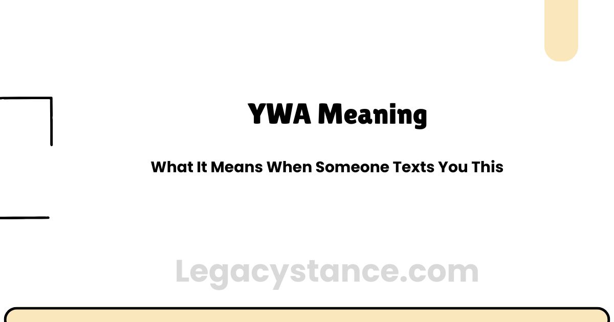YWA Meaning — What It Means When Someone Texts You This
